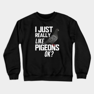 Pigeon - I just really like pigeons ok ? Crewneck Sweatshirt